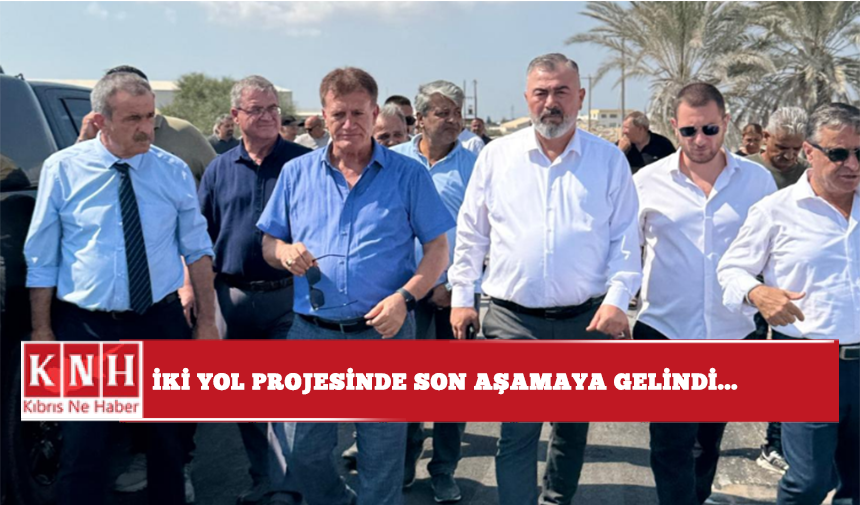 İki Yol Projesinde son aşamaya gelindi...