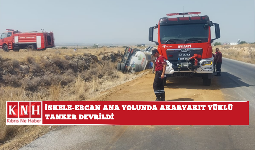 İskele-Ercan ana yolunda akaryakıt yüklü tanker devrildi