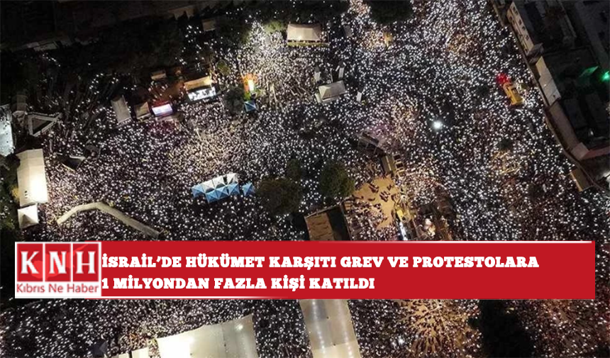 İsrail'de hükümet karşıtı grev ve protestolara 1 milyondan fazla kişi katıldı