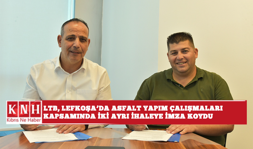 LTB, Lefkoşa’da asfalt yapım çalışmaları kapsamında iki ayrı ihaleye imza koydu