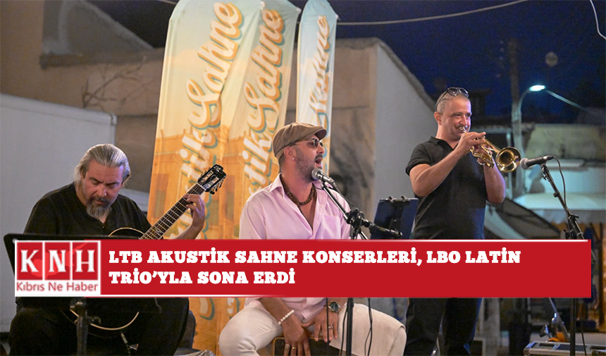 LTB Akustik Sahne konserleri, LBO Latin Trio'yla sona erdi