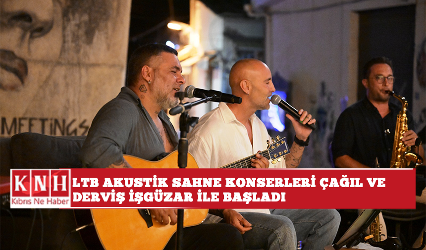 LTB Akustik Sahne Konserleri Çağıl ve Derviş İşgüzar ile başladı