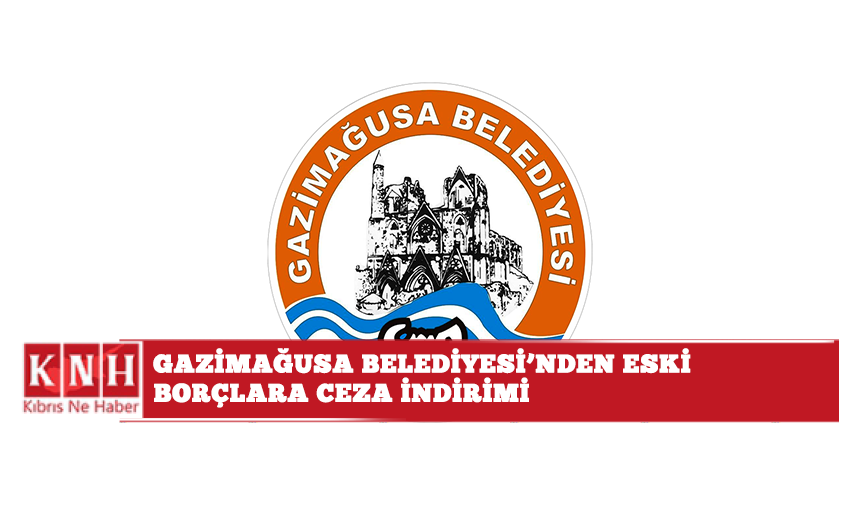 Gazimağusa Belediyesi'nden eski borçlara ceza indirimi