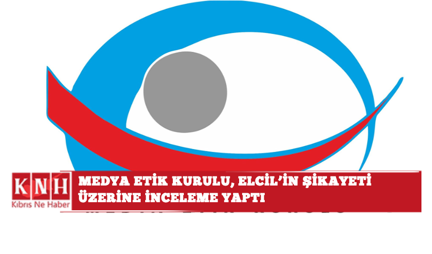 Medya Etik Kurulu, Elcil’in şikayeti üzerine inceleme yaptı: “Bazı medya kuruluşları etik ihlalleri yaptı”