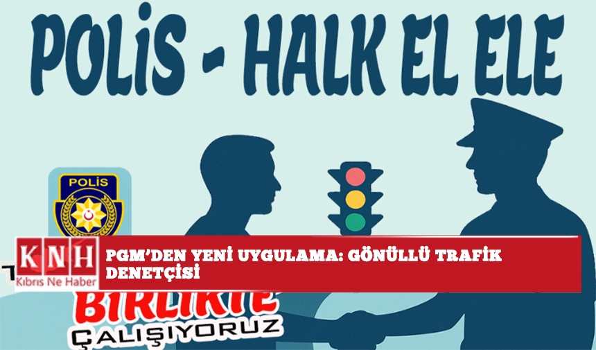 PGM'den yeni uygulama: Gönüllü Trafik Denetçisi