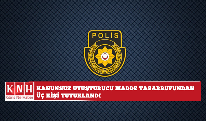 Kanunsuz uyuşturucu madde tasarrufundan üç kişi tutuklandı