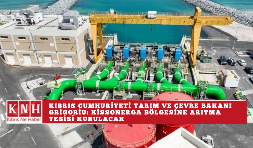 Kıbrıs Cumhuriyeti Tarım ve Çevre Bakanı Grigoriu: Kissonerga bölgesine arıtma tesisi kurulacak