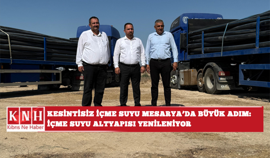 Kesintisiz içme suyu için Mesarya’da büyük adım: İçme suyu altyapısı yenileniyor