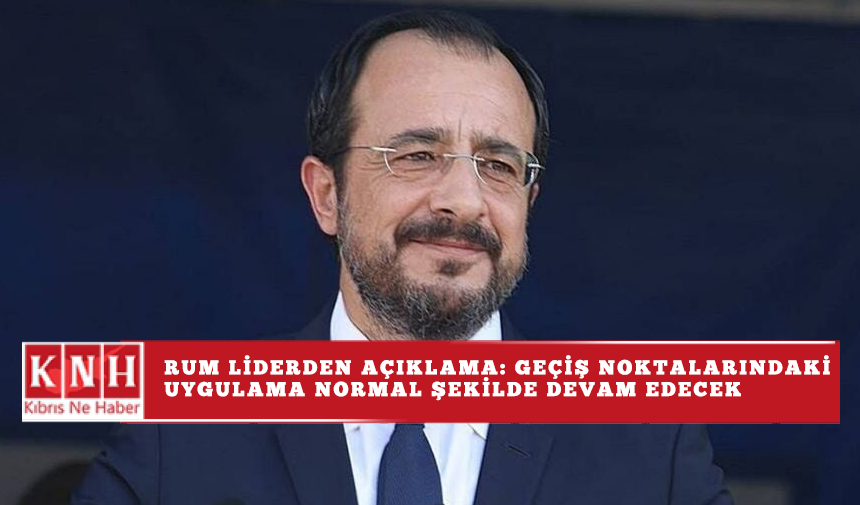 Rum liderden açıklama: Geçiş noktalarındaki uygulama normal şekilde devam edecek