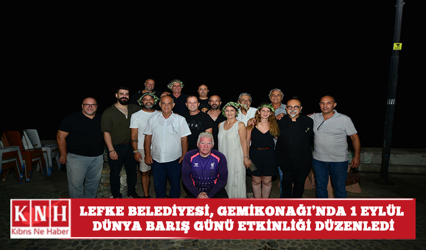 Lefke Belediyesi, Gemikonağı’nda 1 Eylül Dünya Barış Günü etkinliği düzenledi