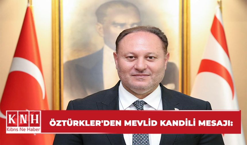 Öztürkler'den Mevlid Kandili mesajı: "Bu kutlu gecenin tüm dünyaya iyilik ve umut taşımasını temenni ediyorum"