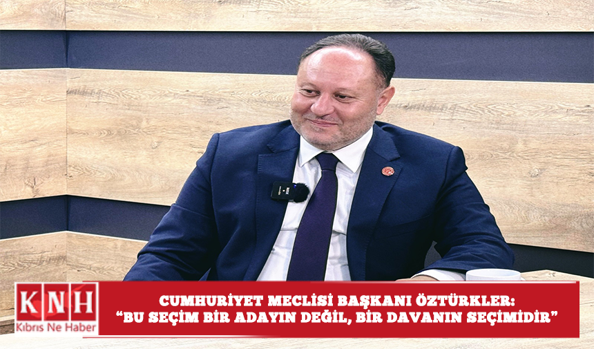 Cumhuriyet Meclisi Başkanı Öztürkler: “Bu seçim bir adayın değil, bir davanın seçimidir”