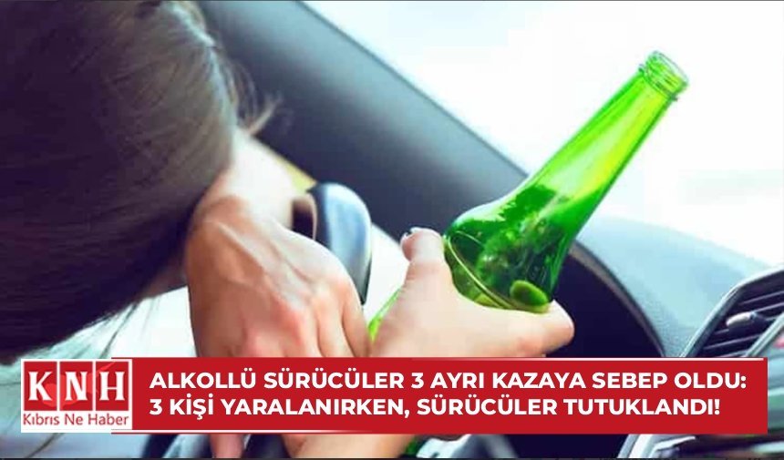 Alkollü sürücüler 3 ayrı kazaya sebep oldu: 3 kişi yaralanırken, sürücüler tutuklandı!