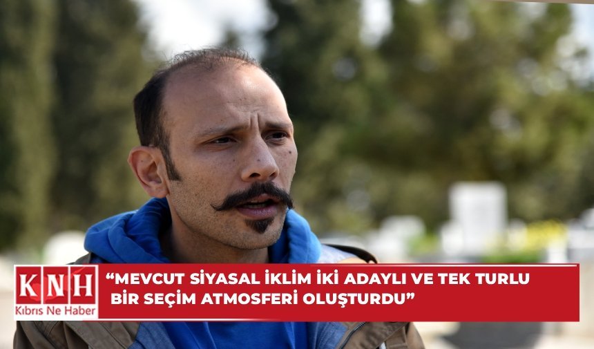 Ersoy: “Mevcut siyasal iklim iki adaylı ve tek turlu bir seçim atmosferi oluşturdu”