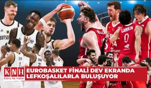 EuroBasket Finali dev ekranda Lefkoşalılarla Buluşuyor