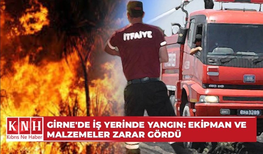 Girne’de iş yerinde yangın: Ekipman ve malzemeler zarar gördü