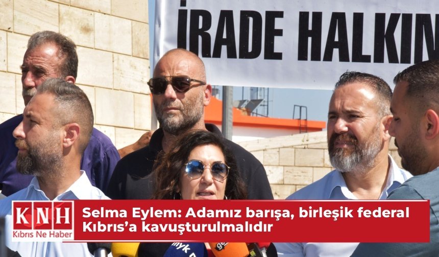 Selma Eylem: Adamız barışa, birleşik federal Kıbrıs’a kavuşturulmalıdır