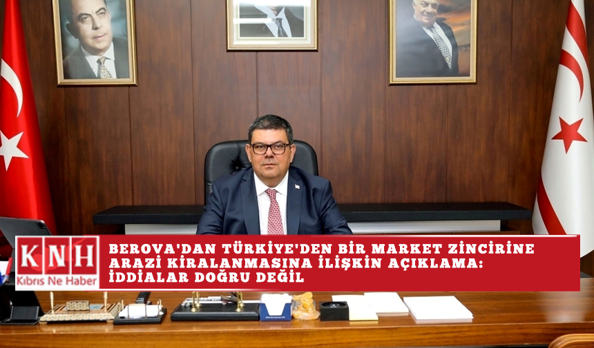 Berova'dan Türkiye'den bir market zincirine arazi kiralanmasına ilişkin açıklama: İddialar doğru değil