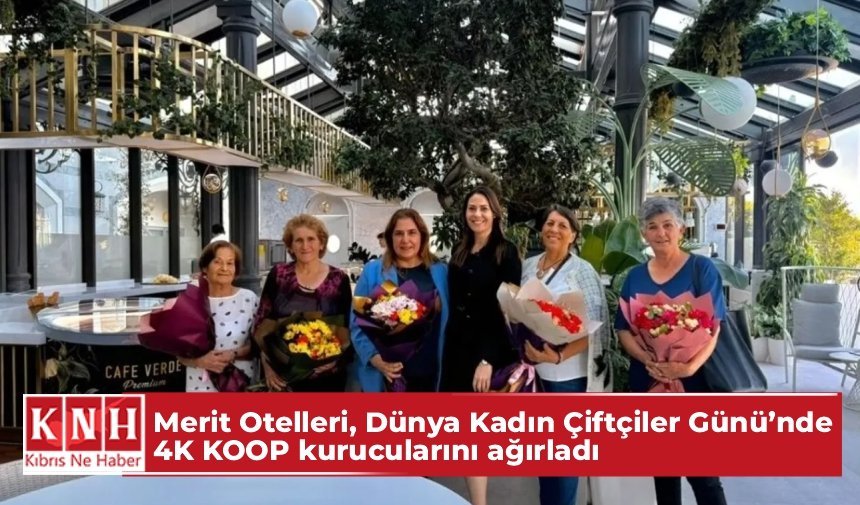 Merit Otelleri, Dünya Kadın Çiftçiler Günü’nde 4K KOOP kurucularını ağırladı
