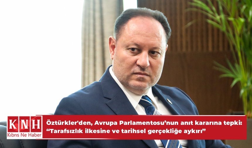 Öztürkler'den, Avrupa Parlamentosu’nun anıt kararına tepki: "Tarafsızlık ilkesine ve tarihsel gerçekliğe aykırı”