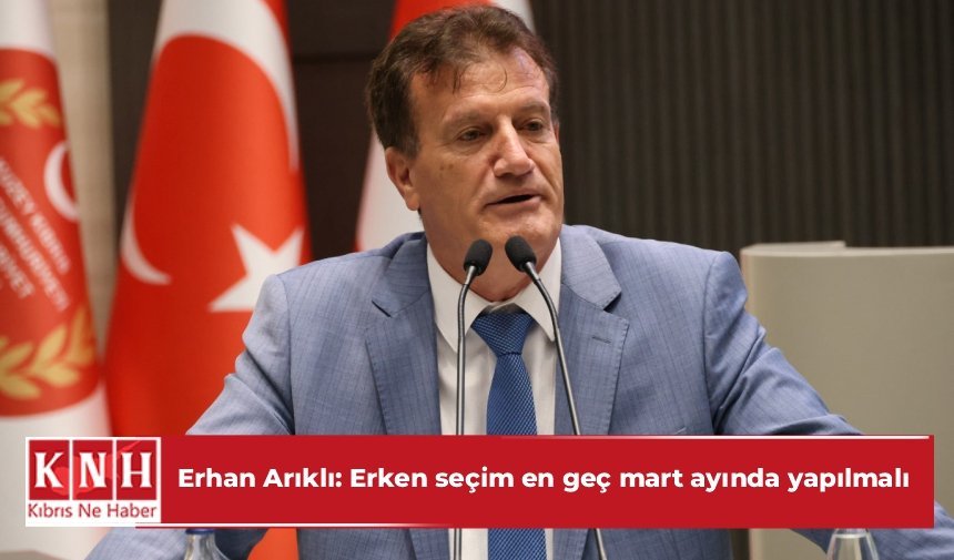 Erhan Arıklı: Erken seçim en geç mart ayında yapılmalı