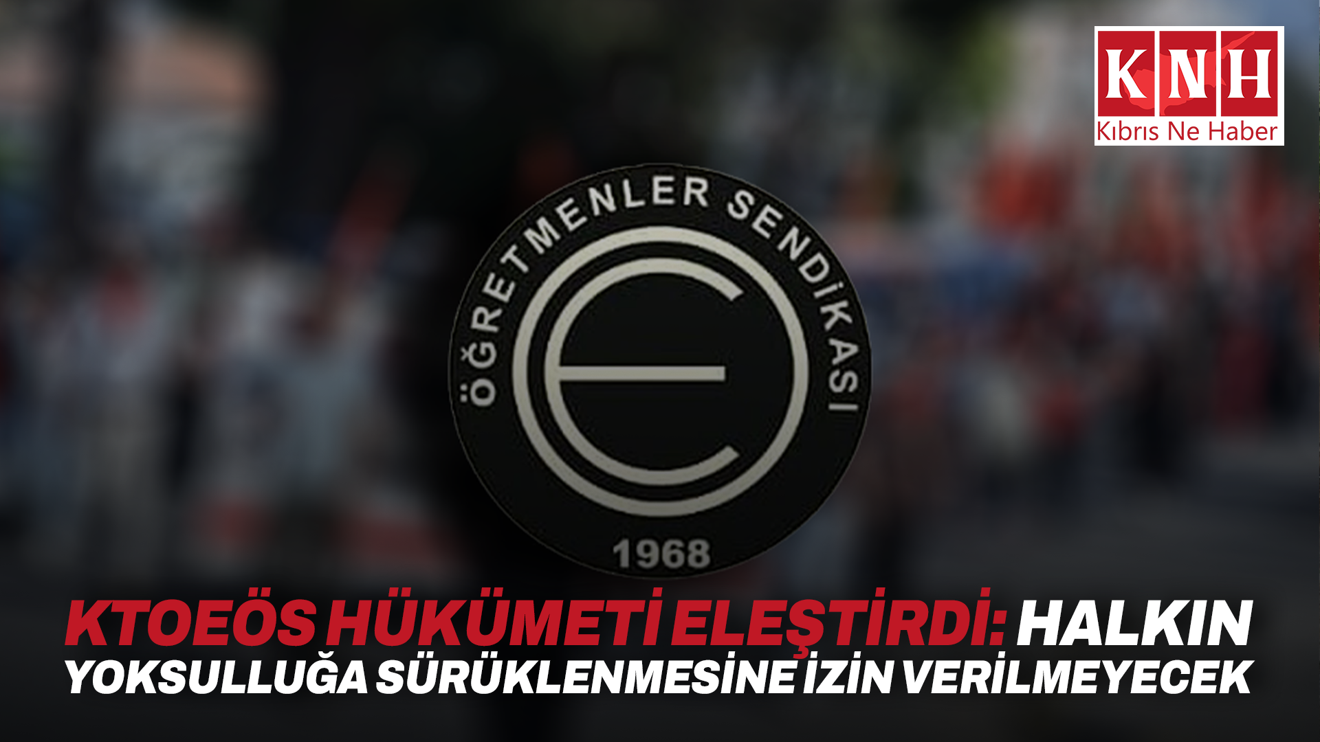 KTOEÖS hükümeti eleştirdi: halkın yoksulluğa sürüklenmesine izin verilmeyecek