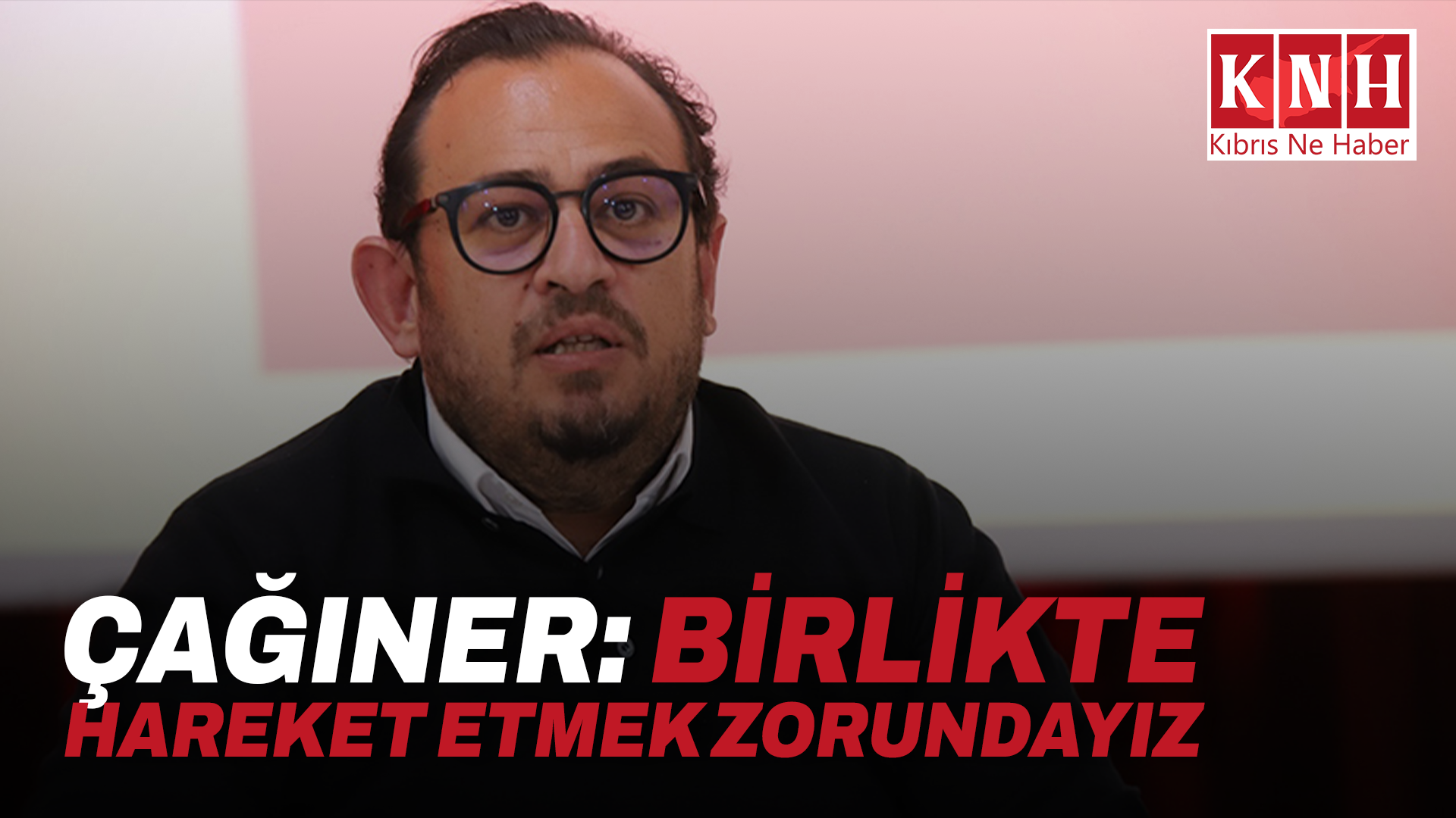 Çağıner: Birlikte hareket etmek zorundayız