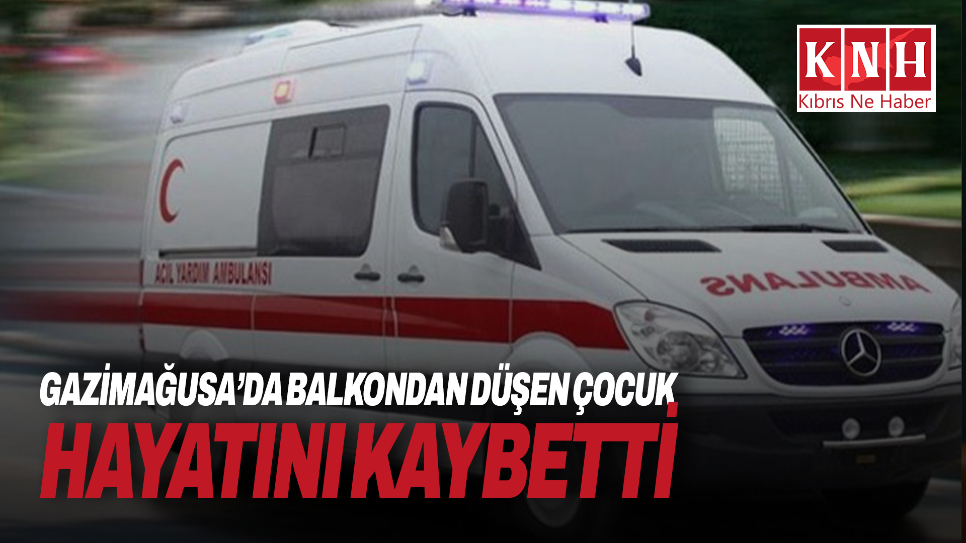 Gazimağusa’da balkondan düşen çocuk hayatını kaybetti