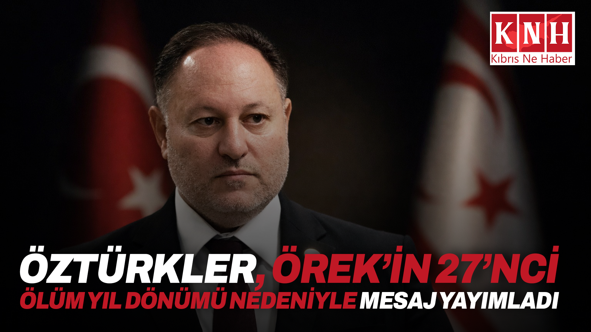 Öztürkler, Örek’in 27’nci ölüm yıl dönümü nedeniyle mesaj yayımladı