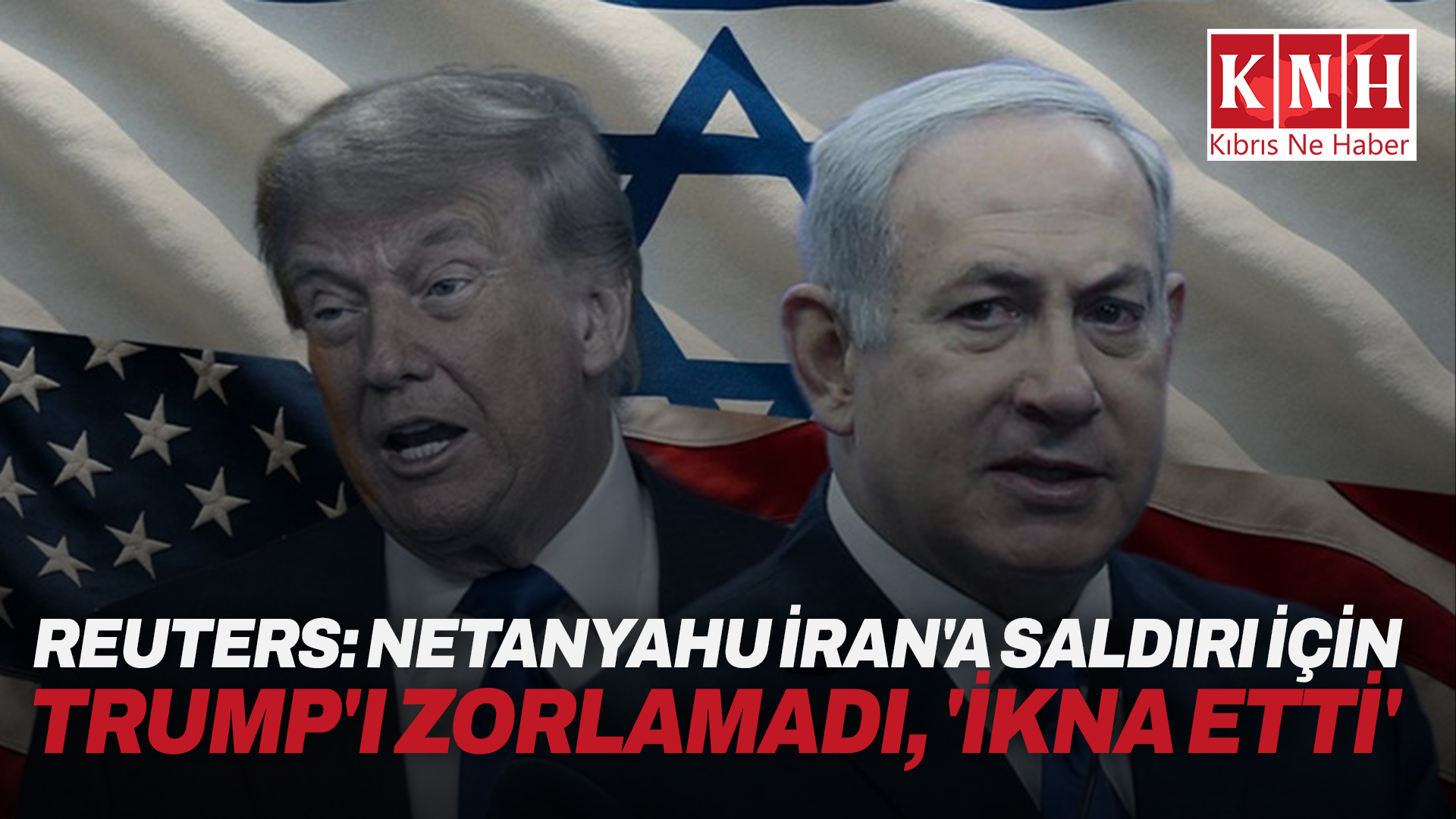 Reuters: Netanyahu İran'a saldırı için Trump'ı zorlamadı, 'ikna etti'