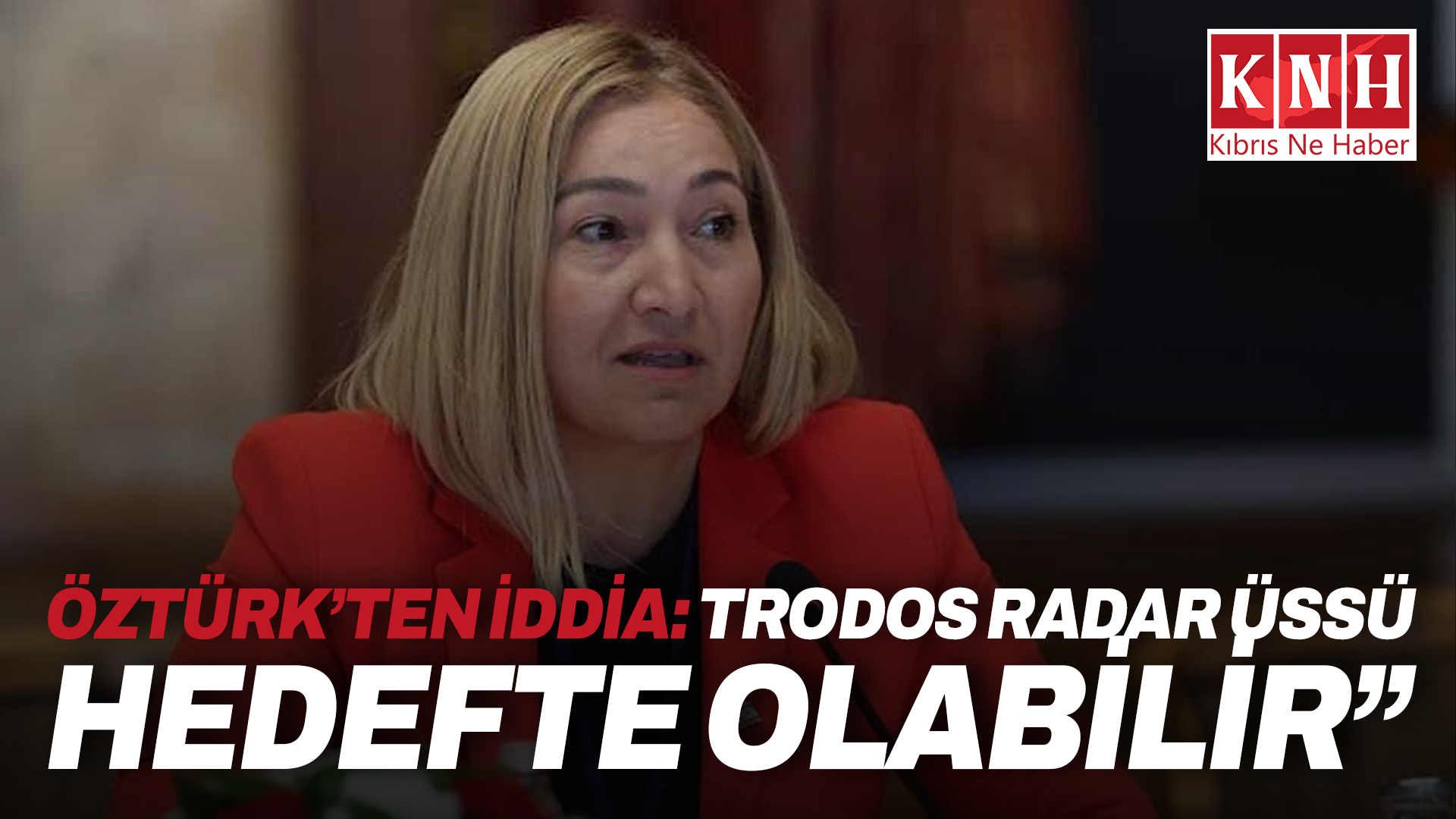 Öztürk’ten iddia: Trodos radar üssü hedefte olabilir”