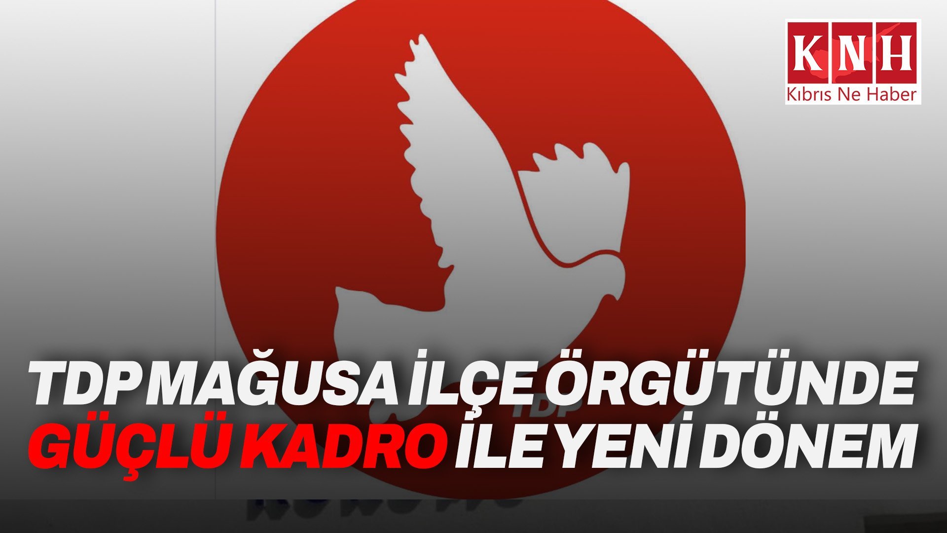TDP Mağusa İlçe Örgütünde Güçlü Kadro ile Yeni Dönem