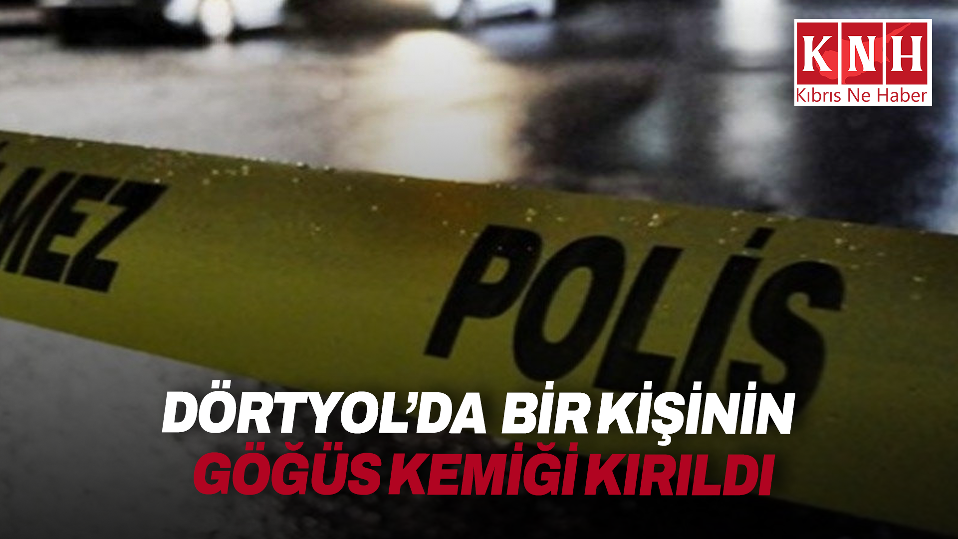 Dörtyol’da iki taraf arasındaki kavgada bir kişinin göğüs kemiği kırıldı