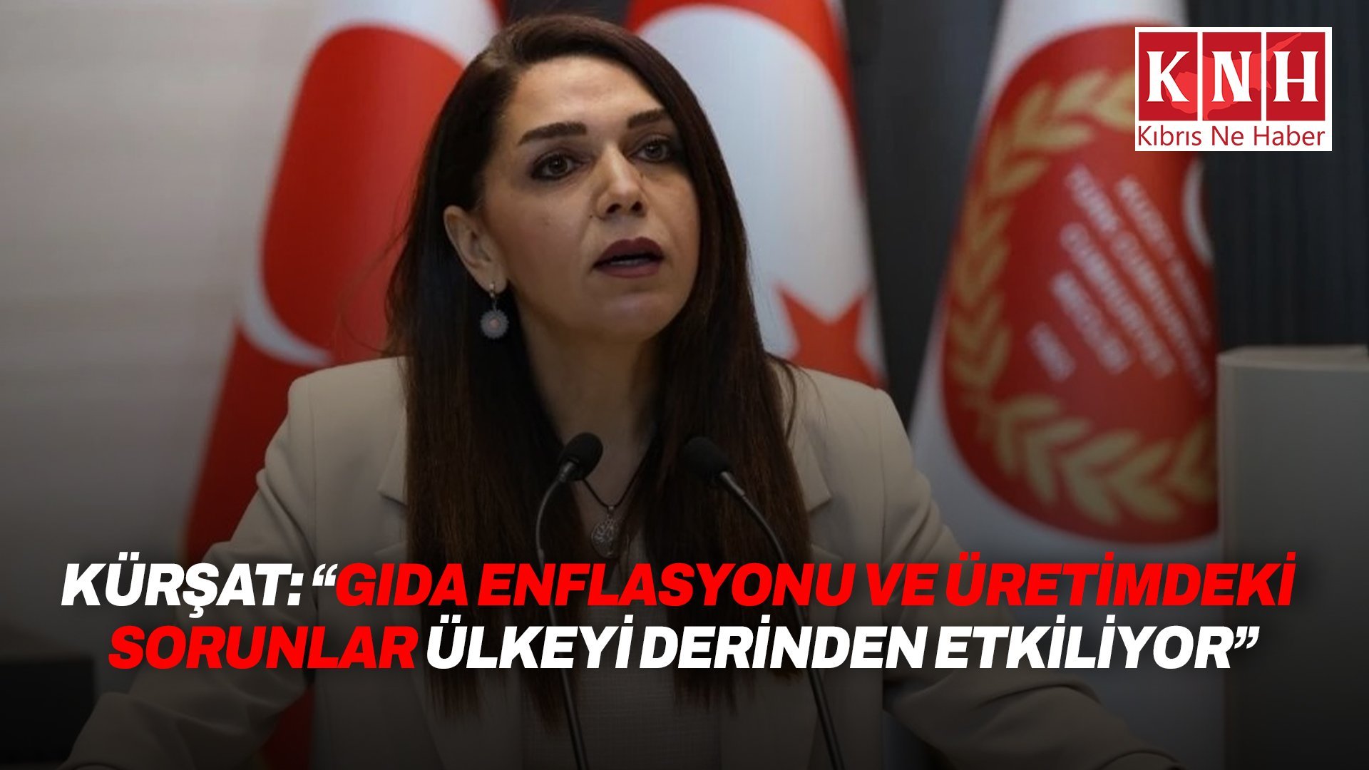 Kürşat: “Gıda enflasyonu ve üretimdeki sorunlar ülkeyi derinden etkiliyor”