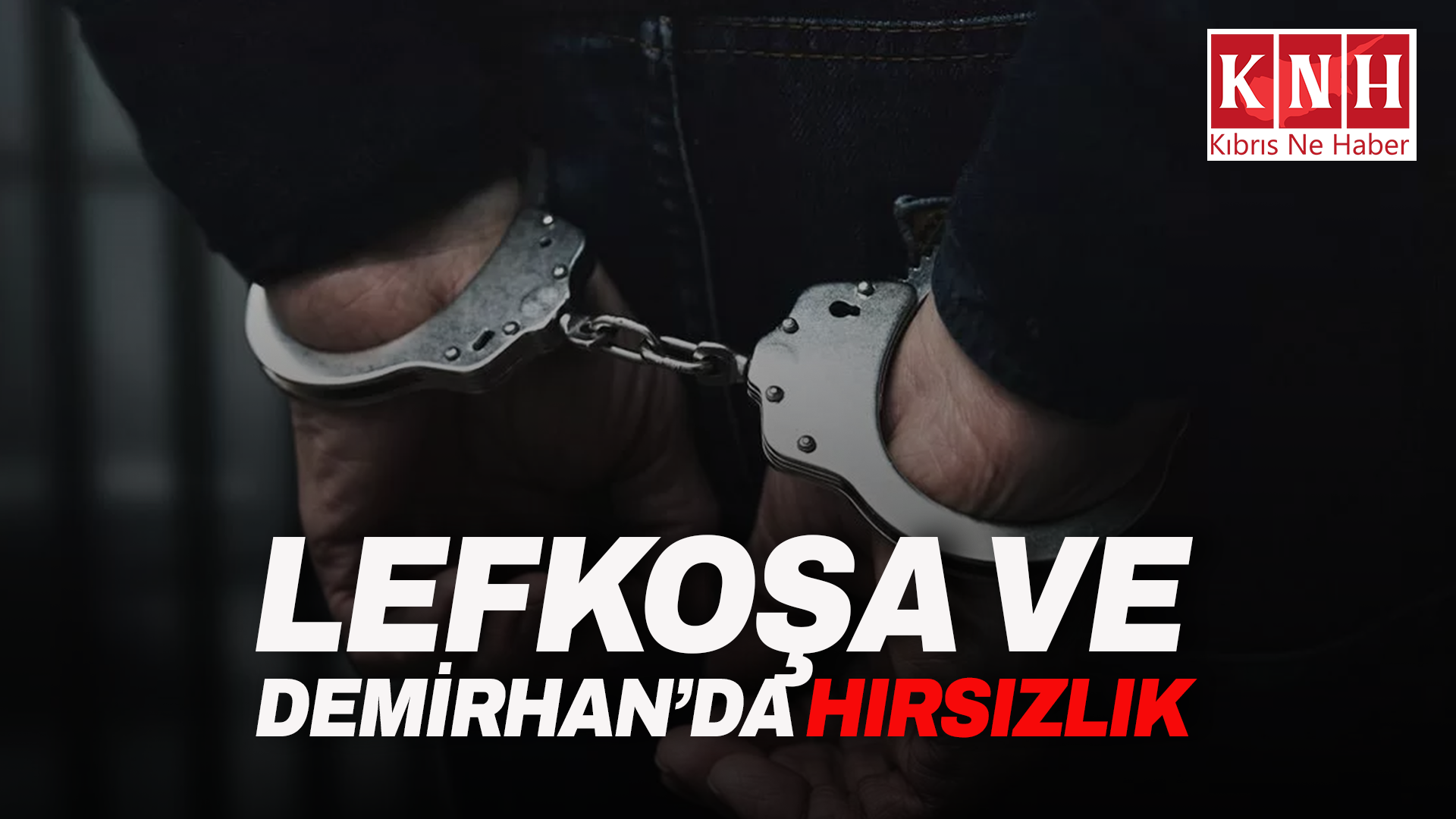 Lefkoşa ve Demirhan’da hırsızlık: 3 tutuklu