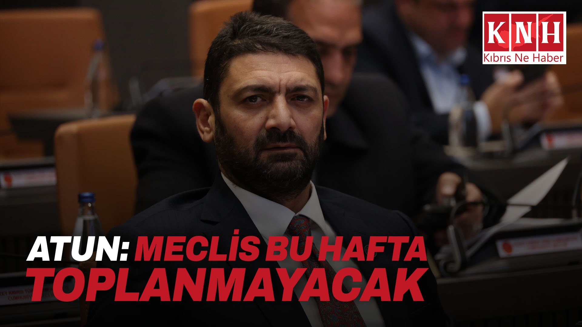 Atun: Meclis bu hafta toplanmayacak