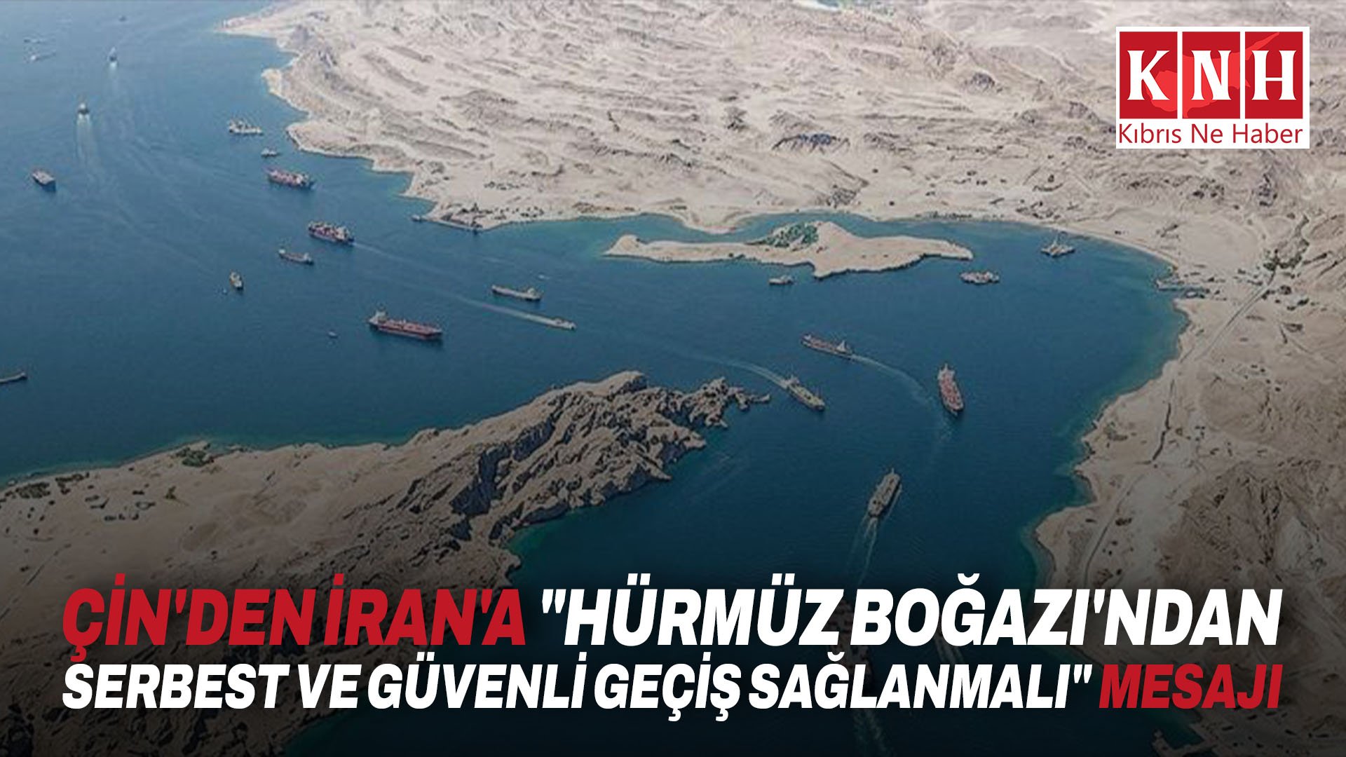 Çin'den İran'a "Hürmüz Boğazı'ndan serbest ve güvenli geçiş sağlanmalı" mesajı