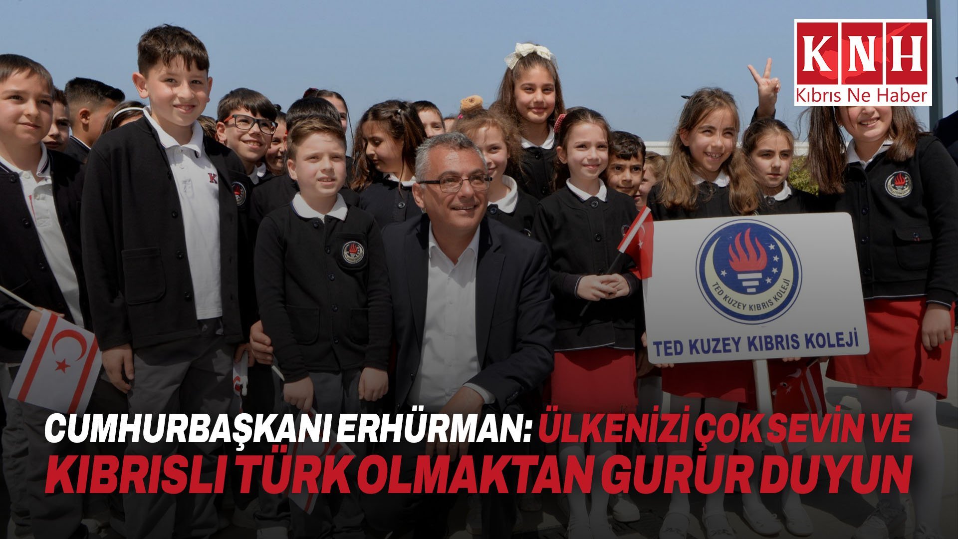 Cumhurbaşkanı Erhürman: Ülkenizi çok sevin ve Kıbrıslı Türk olmaktan gurur duyun