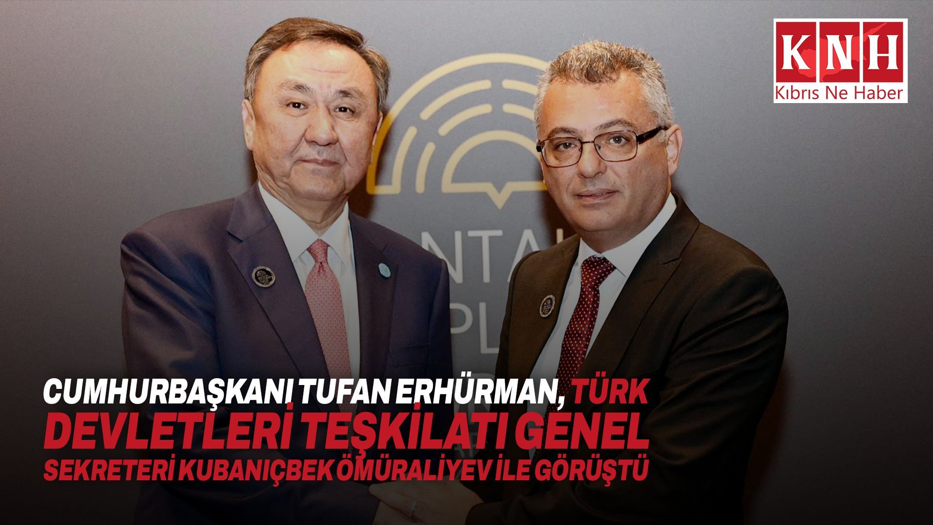 Cumhurbaşkanı Tufan Erhürman, Türk Devletleri Teşkilatı Genel Sekreteri Kubanıçbek Ömüraliyev ile görüştü