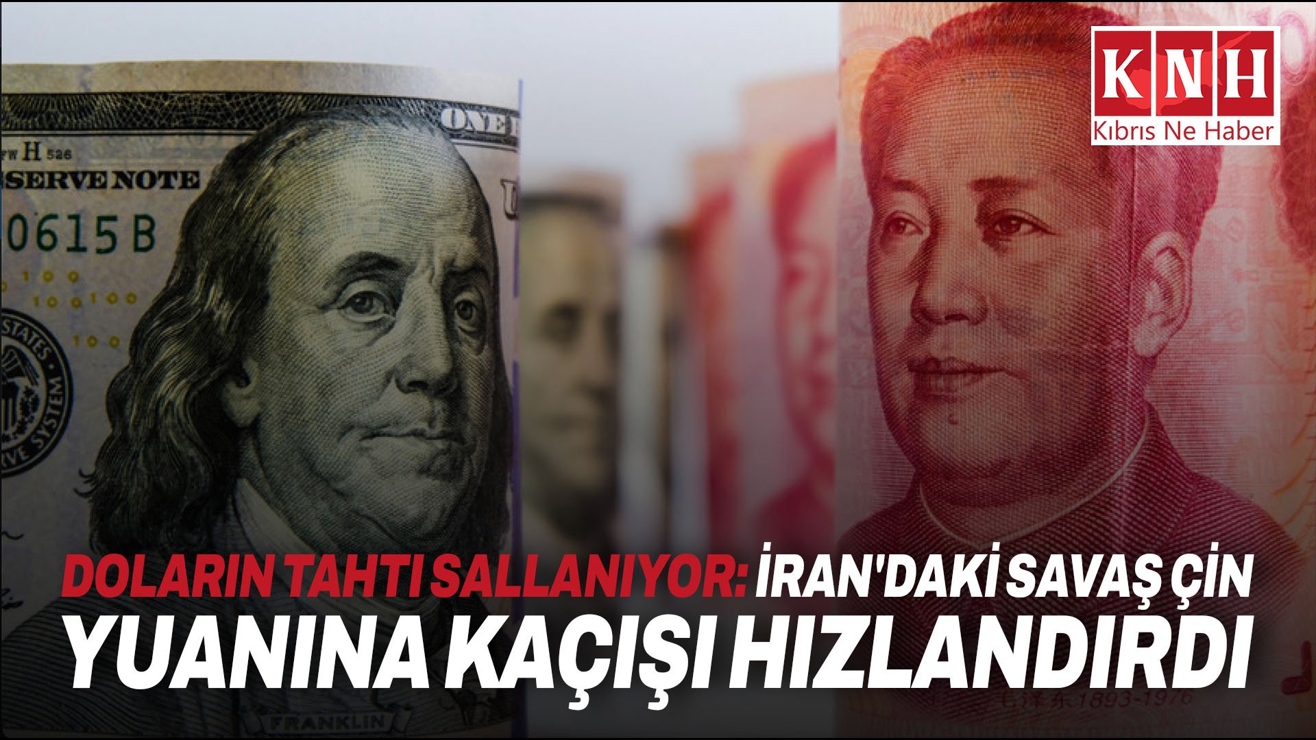 Doların tahtı sallanıyor: İran'daki savaş Çin yuanına kaçışı hızlandırdı