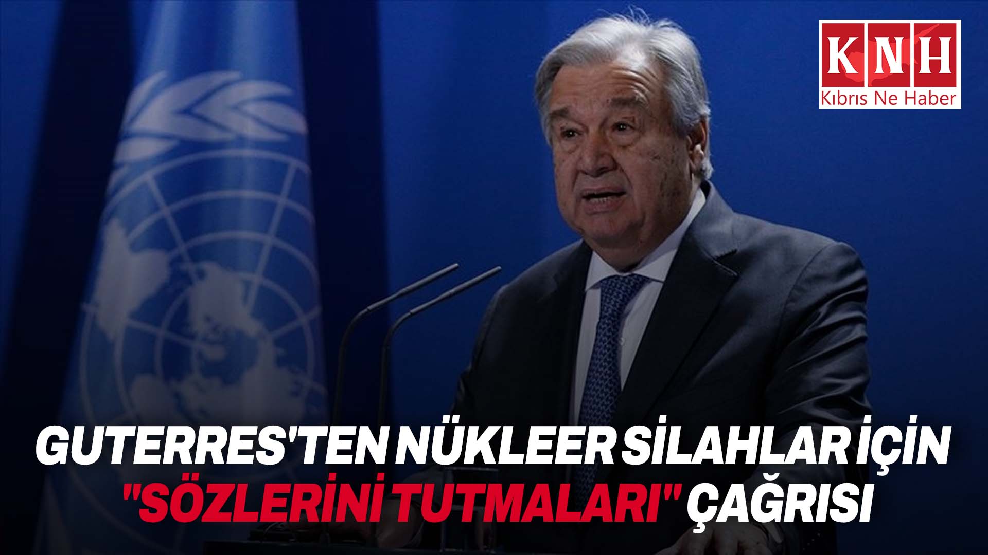 BM Genel Sekreteri Guterres'ten nükleer silahlar konusunda ülkelere "sözlerini tutmaları" çağrısı