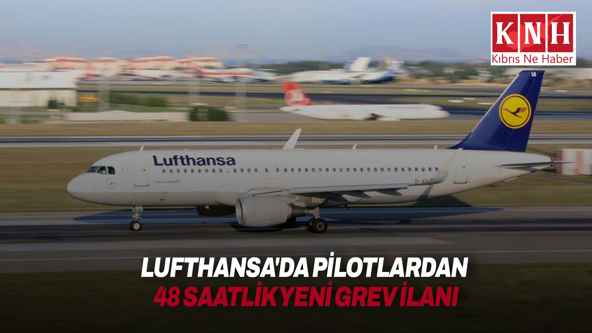Lufthansa'da pilotlardan 48 saatlik yeni grev ilanı