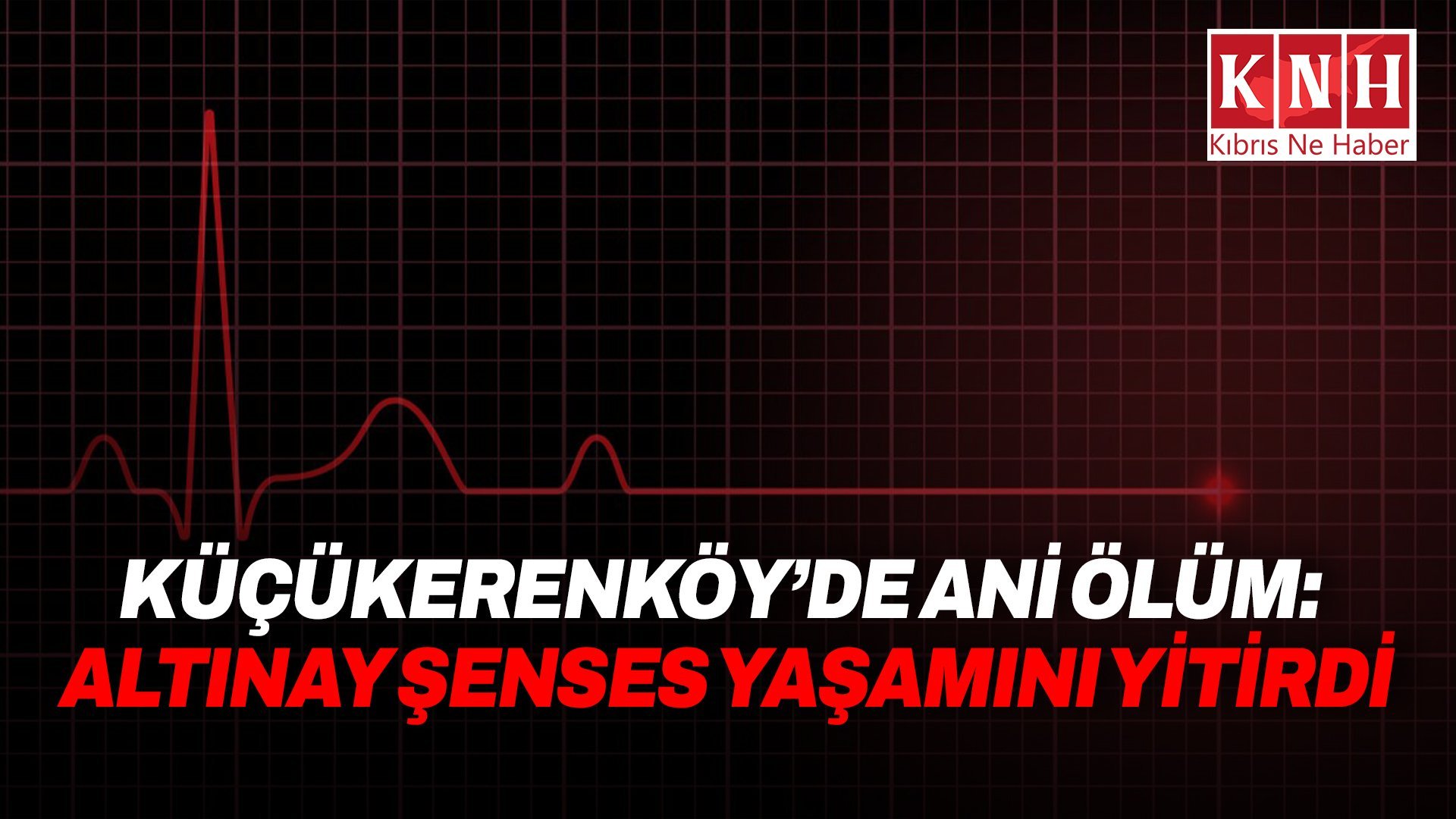 Küçükerenköy’de sakin 62 yaşındaki Altınay Şenses hayatını kaybetti
