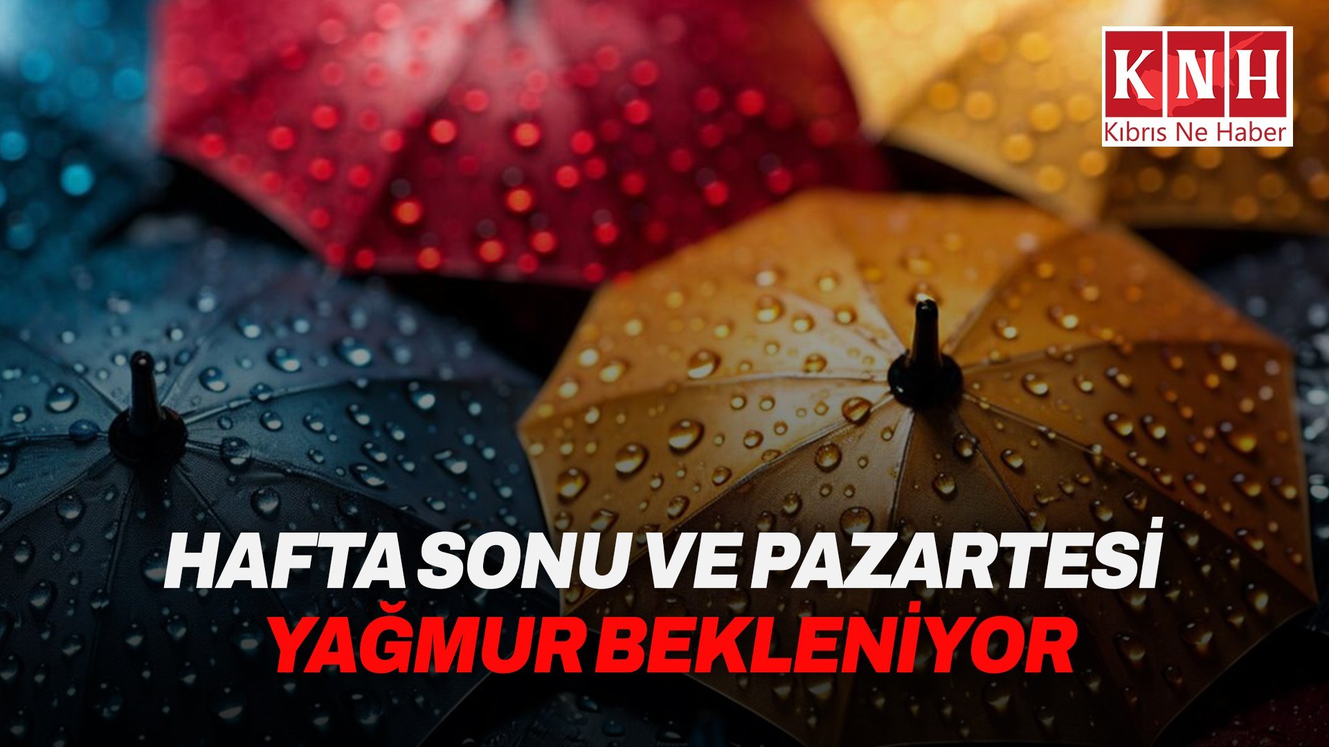 Hafta sonu ve pazartesi yağmur bekleniyor
