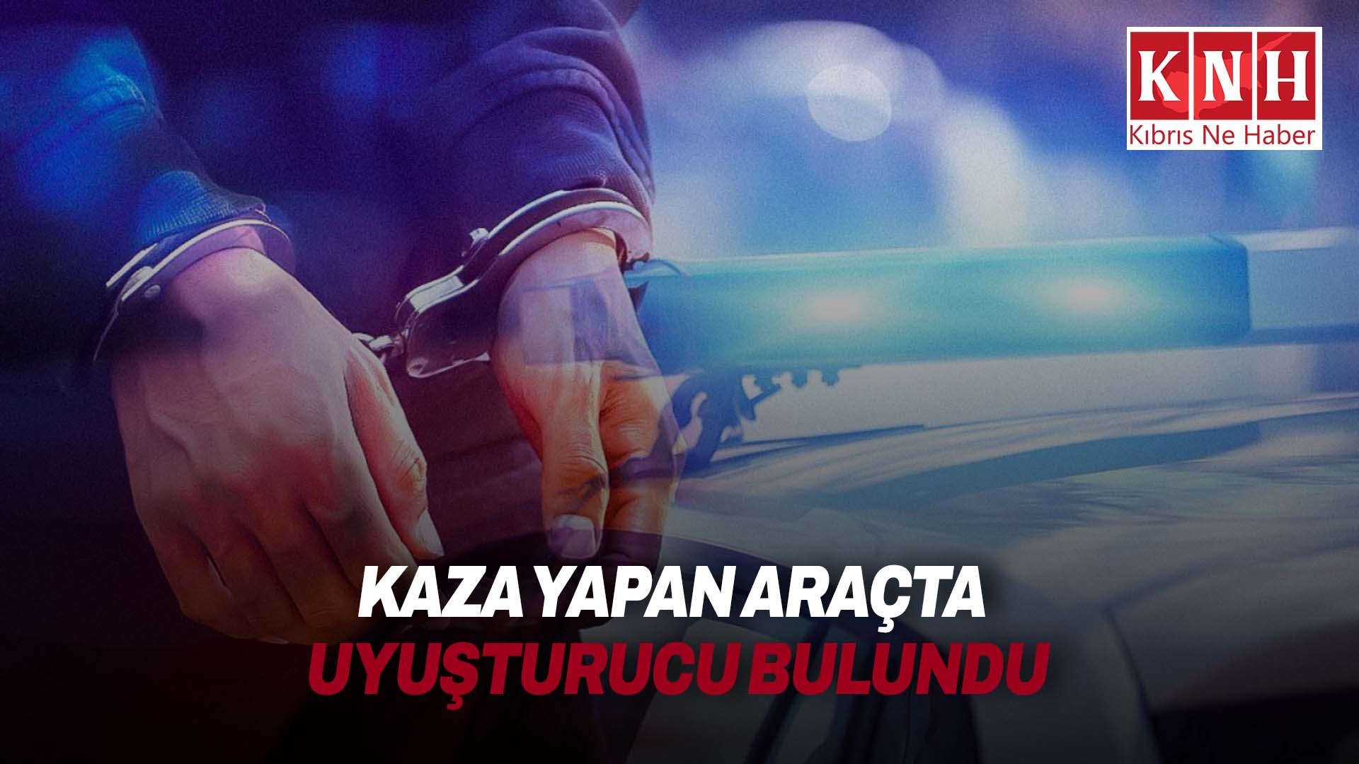 Gazimağusa-İskele ana yolunda kaza yapan araçta uyuşturucu bulundu…İki kişi tutuklandı
