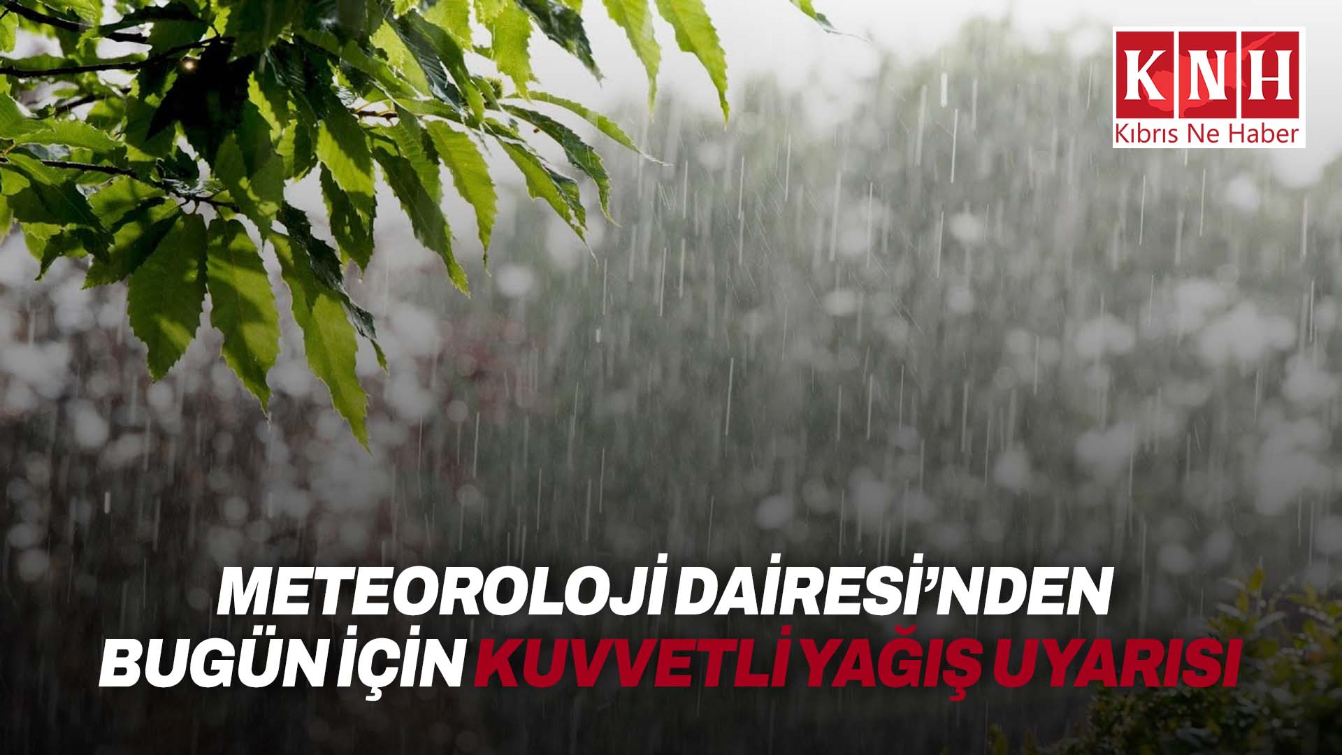 Meteoroloji Dairesi’nden bugün için kuvvetli yağış uyarısı