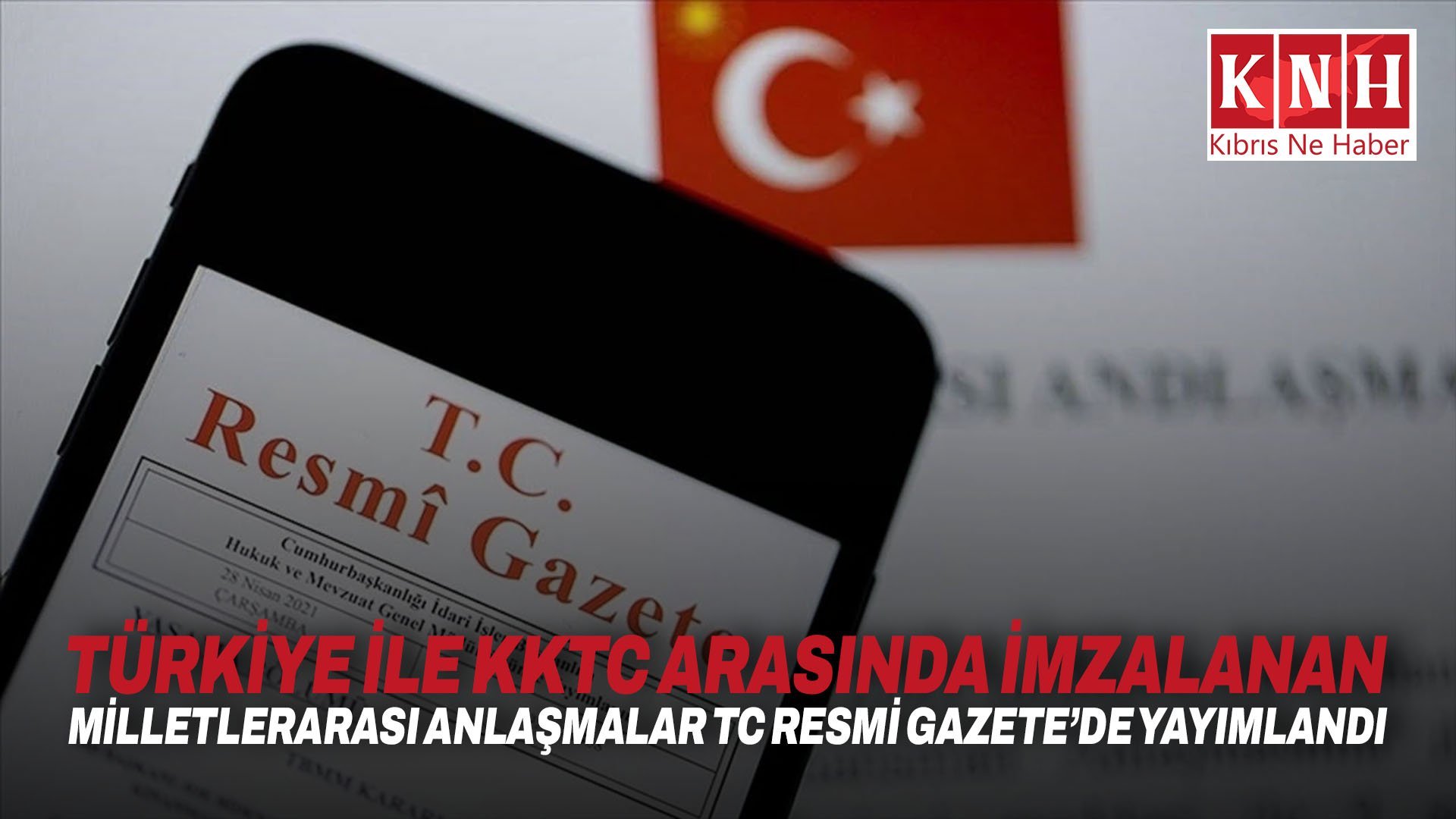 Türkiye ile KKTC arasında imzalanan milletlerarası anlaşmalar TC Resmi Gazete’de yayımlandı