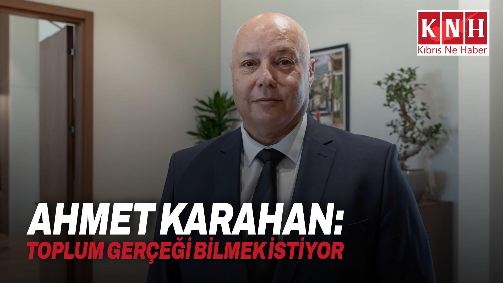 Ahmet Karahan: Toplum gerçeği bilmek istiyor