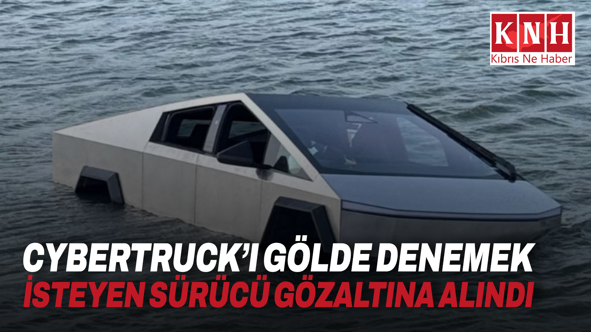 Cybertruck’ı gölde denemek isteyen sürücü gözaltına alındı