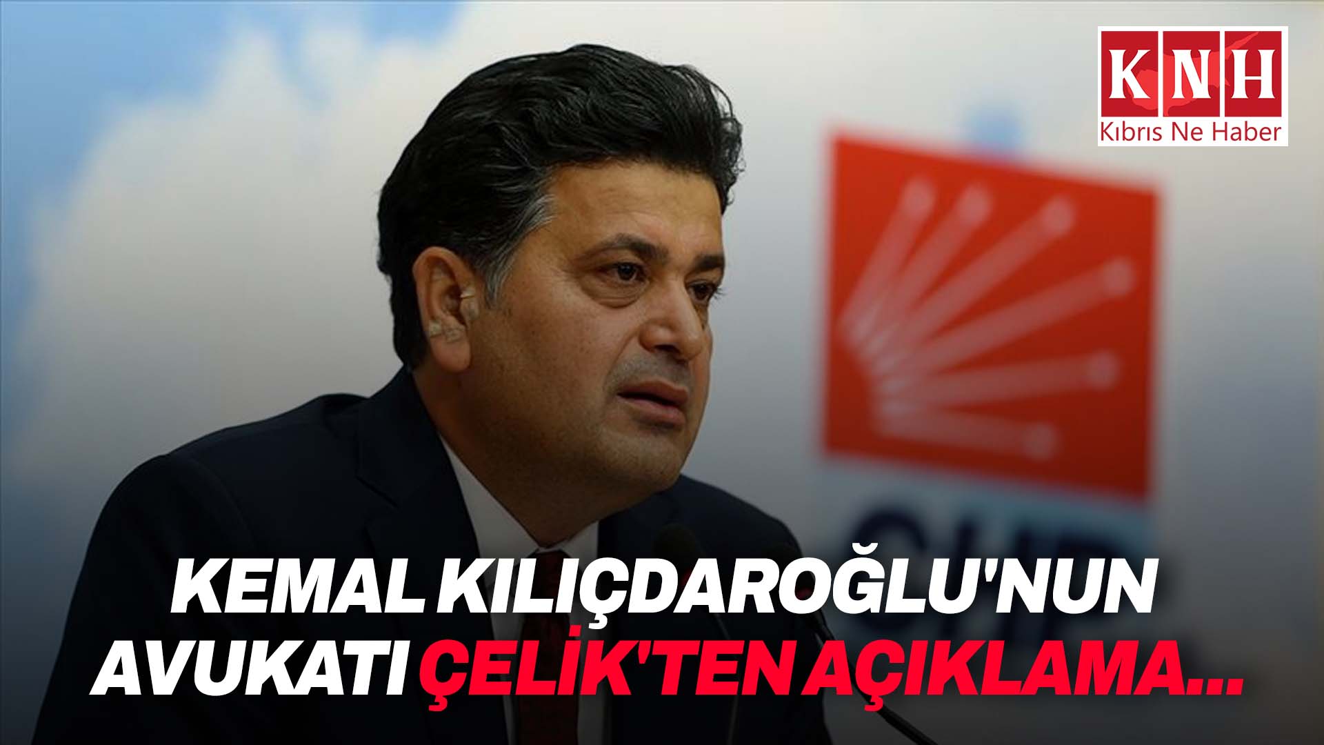 Kemal Kılıçdaroğlu'nun avukatı Çelik'ten açıklama...